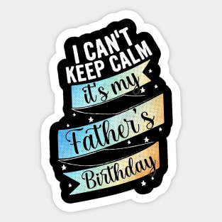 I cant keep calm its my father's birthday, son birthday gift Sticker